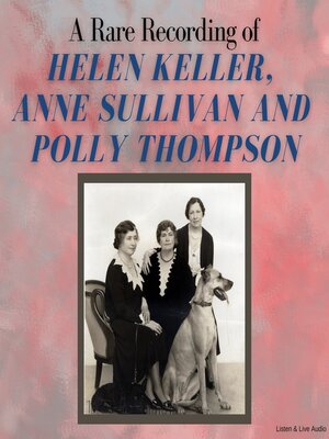 cover image of A Rare Recording of Helen Keller, Anne Sullivan and Polly Thompson